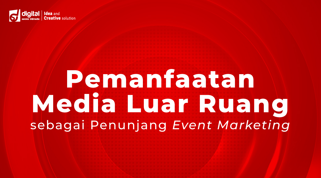 Pemanfaatan Media Iklan Luar Ruang sebagai Penunjang Event Marketing