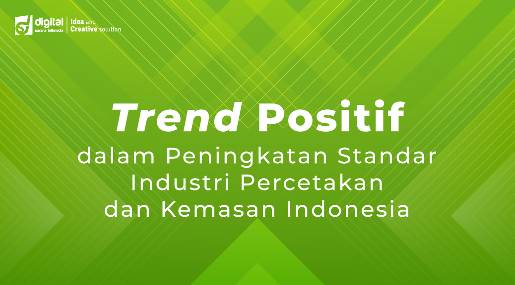 Trend Positif dalam Peningkatan Standar Industri Percetakan dan Kemasan Indonesia