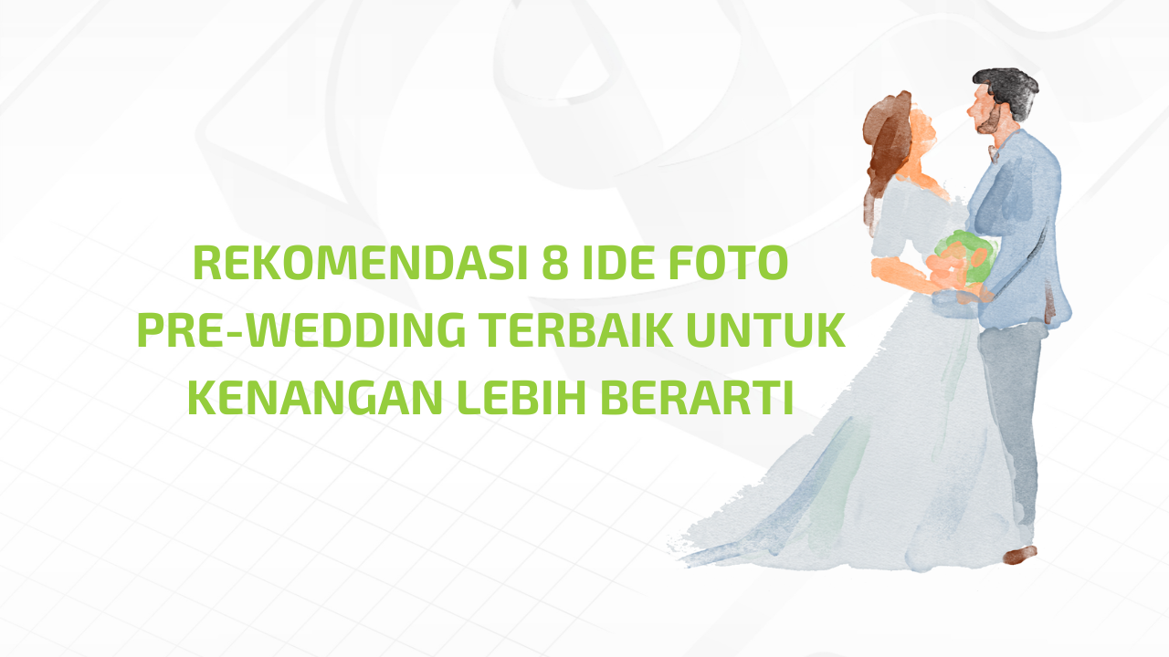 Rekomendasi 8 Ide Foto Pre-wedding Terbaik Untuk Kenangan Lebih Berarti